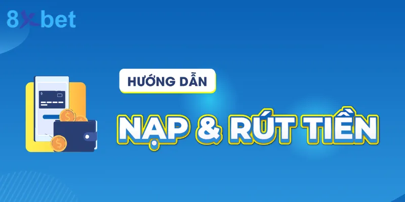 8xBet - Trang chủ nhà cái hàng đầu đến từ Châu Âu 29 hướng dẫn nạp rút tiền cho anh em tại 8xbet